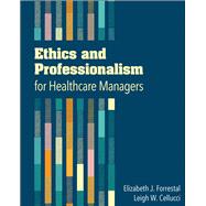 Ethics and Professionalism for Healthcare Managers by Forrestal, Elizabeth, 9781567937343