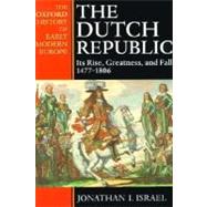 The Dutch Republic Its Rise, Greatness, and Fall 1477-1806 by Israel, Jonathan, 9780198207344