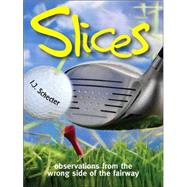 Slices : Observations from the Wrong Side of the Fairway by Schecter, I. J., 9780470837344