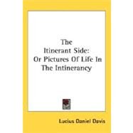 The Itinerant Side, Or Pictures Of Life In The Intinerancy by Davis, Lucius Daniel, 9780548457344