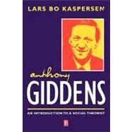 Anthony Giddens An Introduction to a Social Theorist by Kaspersen, Lars Bo; Sampson, Steven, 9780631207344