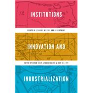 Institutions, Innovation, and Industrialization by Greif, Avner; Kiesling, Lynne; Nye, John V. C., 9780691157344