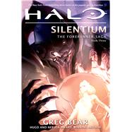 Halo: Silentium Book Three of the Forerunner Saga by Bear, Greg, 9780765337344