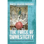 The Force of Domesticity: Filipina Migrants and Globalization by Parrenas, Rhacel Salazar, 9780814767344