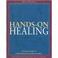 Hands-On Healing: A Practical Guide to Channeling Your Healing Energies by Angelo, Jack, 9780892817344