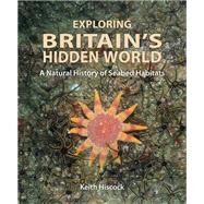 Exploring Britain's Hidden World by Hiscock, Keith, 9780995567344