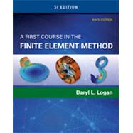 A First Course in the Finite Element Method, SI Edition by Logan, Daryl L., 9781305637344