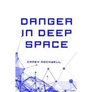 Danger in Deep Space by Rockwell, Carey, 9781523747344