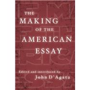 The Making of the American Essay by D'Agata, John, 9781555977344