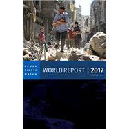 World Report 2017 by HUMAN RIGHTS WATCH; ROTH, KENNETH, 9781609807344