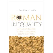 Roman Inequality Affluent Slaves, Businesswomen, Legal Fictions by Cohen, Edward E., 9780197687345