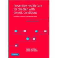 Preventive Health Care for Children with Genetic Conditions: Providing a Primary Care Medical Home by Golder N. Wilson , W. Carl Cooley, 9780521617345