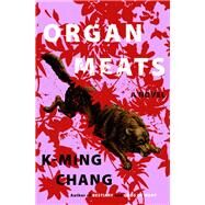 Organ Meats A Novel by Chang, K-Ming, 9780593447345