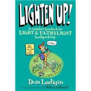 Lighten Up! : A Complete Handbook for Light and Ultralight Backpacking by Ladigin, Don; Clelland, Mike, 9780762737345