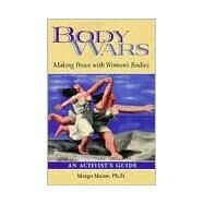 Body Wars Making Peace with Women's Bodies (An Activist's Guide) by Maine, Ph.D., Margo, 9780936077345