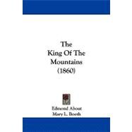The King of the Mountains by About, Edmond; Booth, Mary L.; Sargent, Epes, 9781104347345