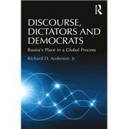 Discourse, Dictators and Democrats: Russia's Place in a Global Process by Anderson,Richard D., 9781138247345