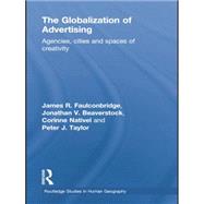 The Globalization of Advertising: Agencies, Cities and Spaces of Creativity by Faulconbridge,James R., 9781138867345