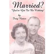 Married? You've Got to Be Kidding! by Nance, Ivey, 9781440407345
