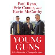 Young Guns A New Generation of Conservative Leaders by Cantor, Eric; Ryan, Paul; McCarthy, Kevin, 9781451607345
