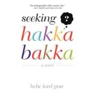 Seeking Hakka Bakka by Gow, Bebe Lord, 9781475917345