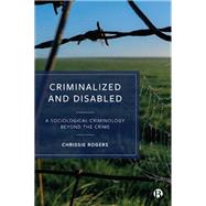 Criminalized and Disabled by Chrissie Rogers, 9781529227345