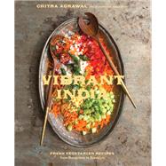Vibrant India Fresh Vegetarian Recipes from Bangalore to Brooklyn [A Cookbook] by Agrawal, Chitra, 9781607747345