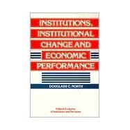 Institutions, Institutional Change and Economic Performance by Douglass C. North, 9780521397346