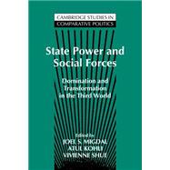State Power and Social Forces: Domination and Transformation in the Third World by Edited by Joel Samuel Migdal , Atul Kohli , Vivienne Shue, 9780521467346