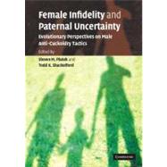 Female Infidelity and Paternal Uncertainty: Evolutionary Perspectives on Male Anti-Cuckoldry Tactics by Edited by Steven M. Platek , Todd K. Shackelford, 9780521607346