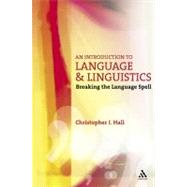An Introduction to Language and Linguistics Breaking the Language Spell by Hall, Christopher J., 9780826487346