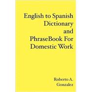 English to Spanish Dictionary And Phrase Book for Domestic Work by Gonzalez, Roberto A., 9781419637346