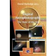Digital Astrophotography : The State of the Art by Ratledge, David, 9781852337346