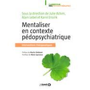 Mentaliser en contexte pdopsychiatrique by Alain Lebel; Martin Debban; Julie Achim; Karin Ensink; Mario Speranza, 9782807307346