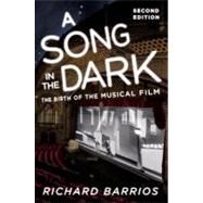 A Song in the Dark The Birth of the Musical Film by Barrios, Richard, 9780195377347
