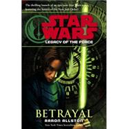 Star Wars   Legacy of the Force  Betrayal by ALLSTON, AARON, 9780345477347