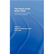 The Future of the Nation-State: Essays on Cultural Pluralism and Political Integration by Gustavsson,Sverker, 9780415147347