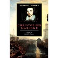 The Cambridge Companion to Christopher Marlowe by Edited by Patrick Cheney, 9780521527347