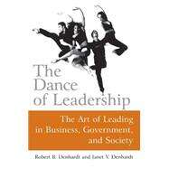 The Dance of Leadership: The Art of Leading in Business, Government, and Society: The Art of Leading in Business, Government, and Society by Denhardt; Janet V, 9780765617347