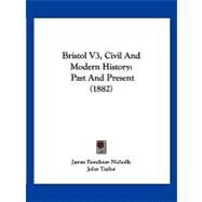 Bristol V3, Civil and Modern History : Past and Present (1882) by Nicholls, James Fawckner; Taylor, John, 9781120167347