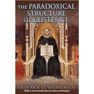 The Paradoxical Structure of Existence by Wilhelmsen,Frederick D., 9781138537347