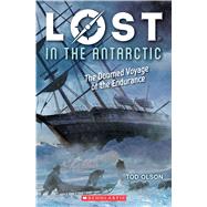 Lost in the Antarctic: The Doomed Voyage of the Endurance (Lost #4) The Doomed Voyage of the Endurance by Olson, Tod, 9781338207347