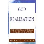 God Realization : The Revelation of the All in All of Being Within by Cutlip, Glen C., 9781401017347