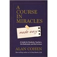 A Course in Miracles Made Easy by Cohen, Alan, 9781401947347