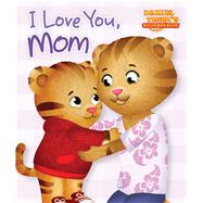 I Love You, Mom by Testa, Maggie; Fruchter, Jason, 9781481457347