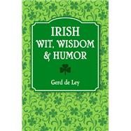 Irish Wit, Wisdom and Humor The Complete Collection of Irish Jokes, One-Liners & Witty Sayings by DE LEY, GERD, 9781578267347