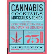 Cannabis Cocktails, Mocktails & Tonics The Art of Spirited Drinks and Buzz-Worthy Libations by Bobrow, Warren, 9781592337347