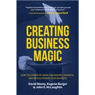 Creating Business Magic by Morey, David; Berger, Eugene; McLaughlin, John E.; Copperfield, David, 9781633537347