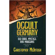 Occult Germany by Christopher McIntosh, 9781644117347