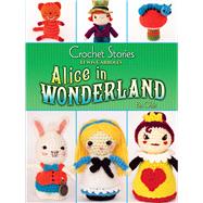 Crochet Stories: Lewis Carroll's Alice in Wonderland by Olski, Pat; Carroll, Lewis, 9780486807348